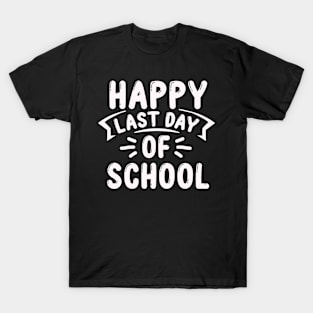 Funny happy Last Day of School Hilarious Gift Idea T-Shirt